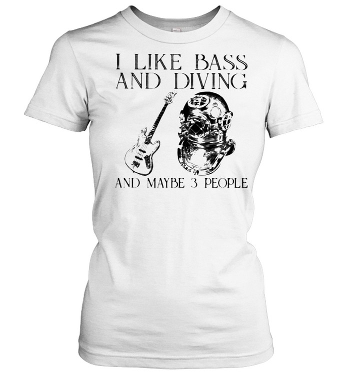 I Like Bass And Diving And Maybe 3 People Classic Women's T-shirt