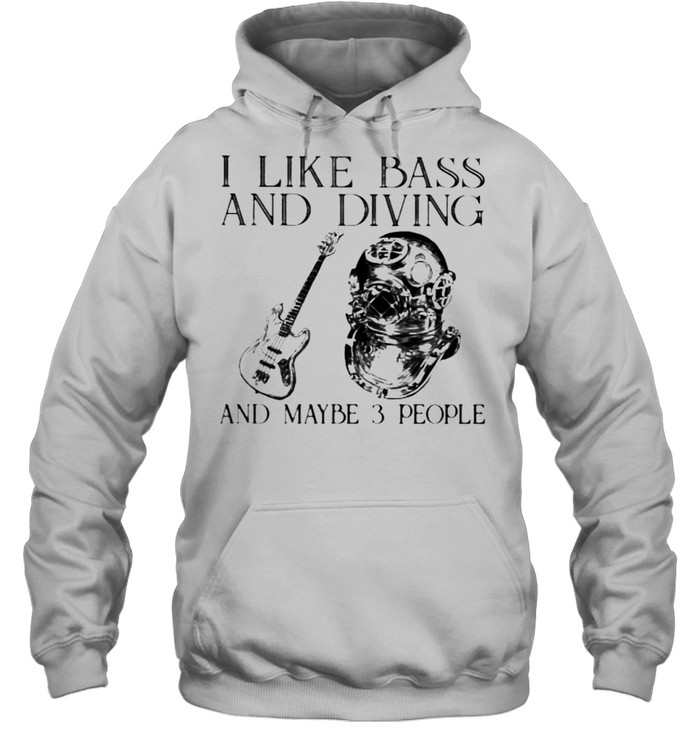 I Like Bass And Diving And Maybe 3 People Unisex Hoodie