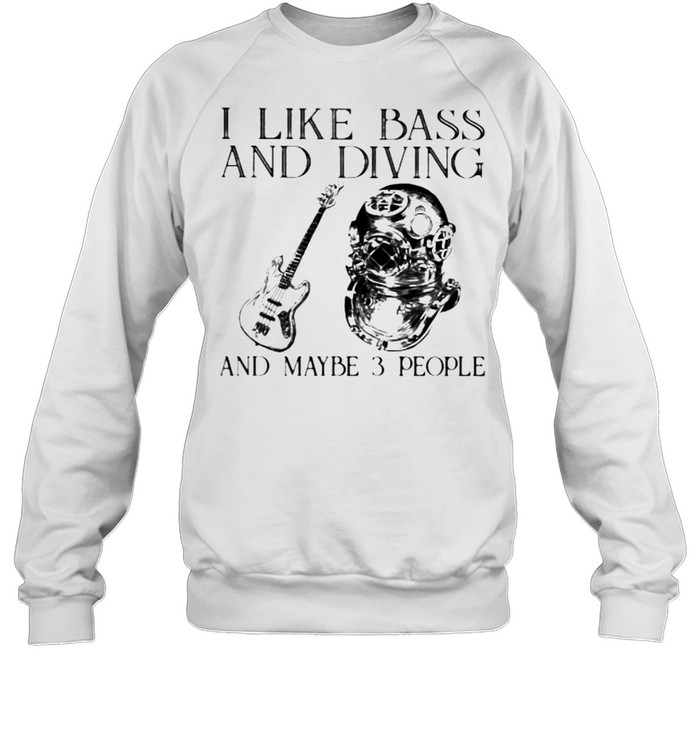 I Like Bass And Diving And Maybe 3 People Unisex Sweatshirt