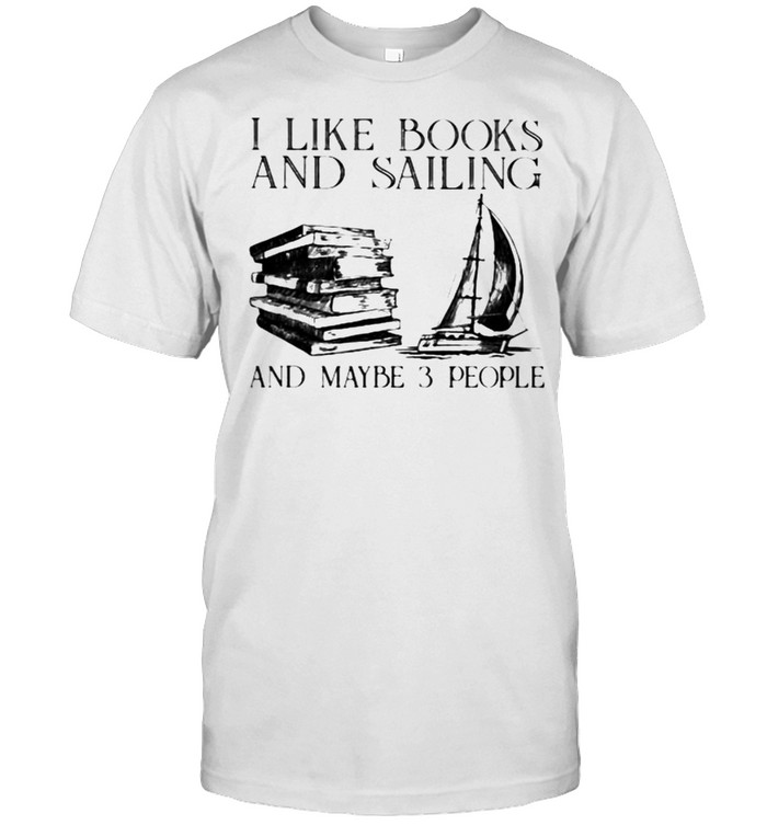 I Like Books And Sailing And Maybe 3 People Classic Men's T-shirt