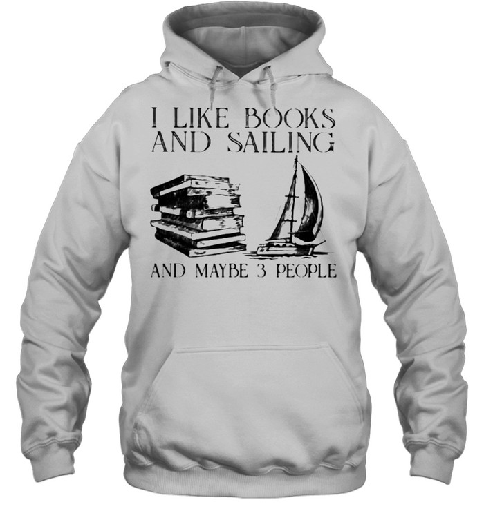 I Like Books And Sailing And Maybe 3 People Unisex Hoodie