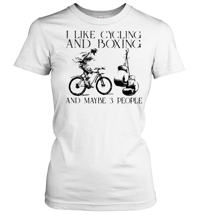 I Like Cycling And Boxing And Maybe 3 People Classic Women's T-shirt