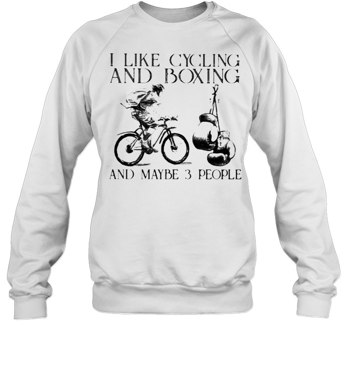 I Like Cycling And Boxing And Maybe 3 People Unisex Sweatshirt