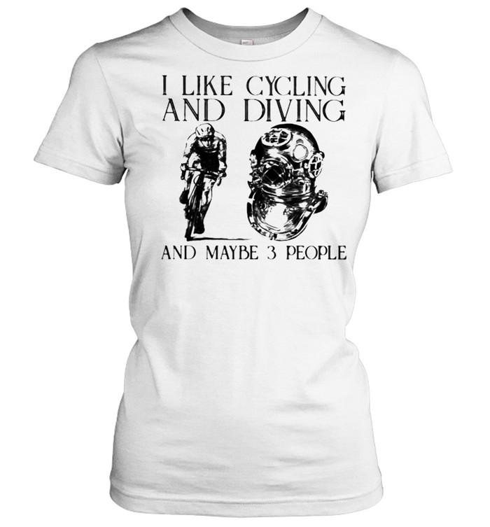 I Like Cycling And Diving And Maybe 3 People Classic Women's T-shirt