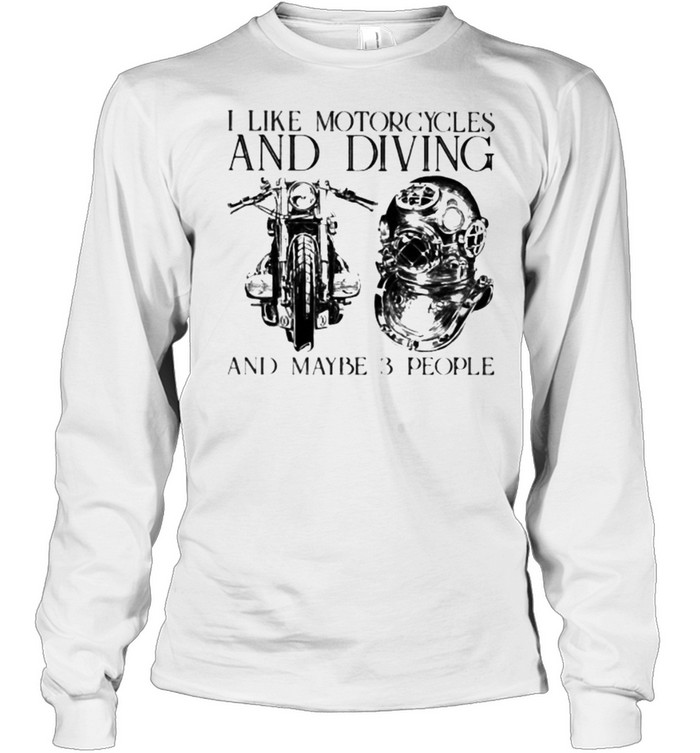 I Like Motorcycles and Diving And Maybe 3 People Long Sleeved T-shirt