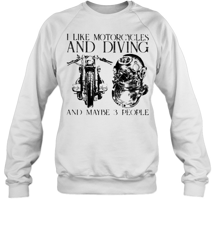I Like Motorcycles and Diving And Maybe 3 People  Unisex Sweatshirt