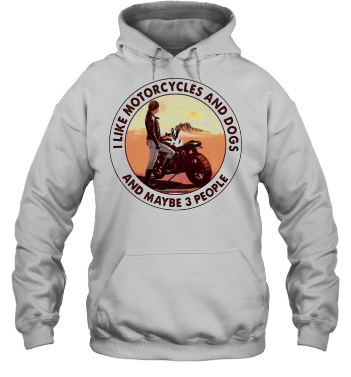 I Like Motorcycles And Dogs And Maybe 3 People Unisex Hoodie