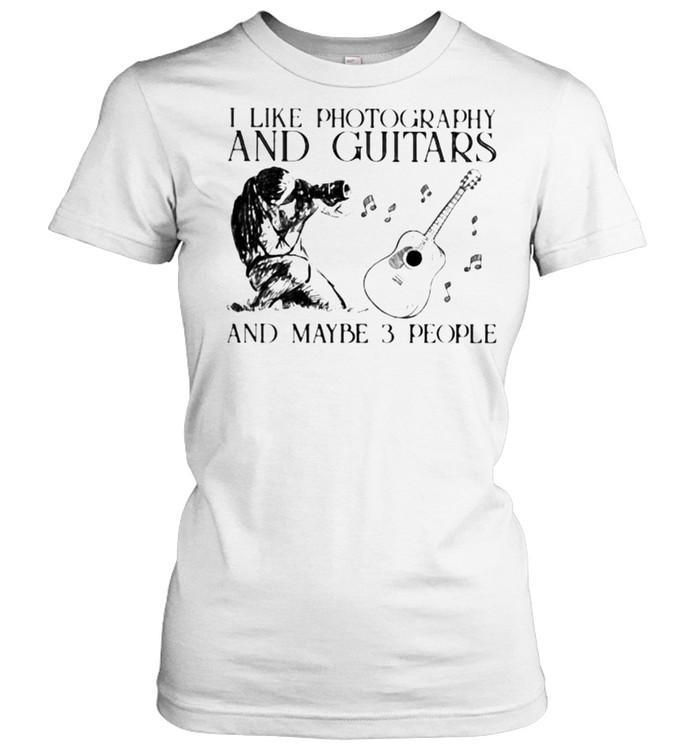 I Like Photography and Guitars And Maybe 3 People Classic Women's T-shirt