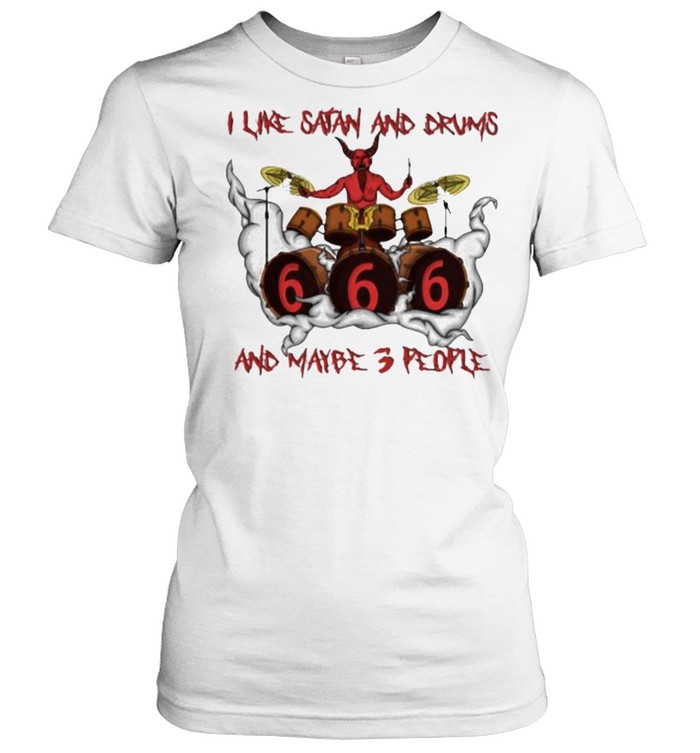 I Like Satan And Drums And Maybe 3 People Classic Women's T-shirt