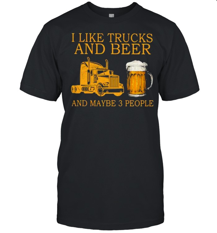 I Like Trucks And Beer And Maybe 3 People  Classic Men's T-shirt