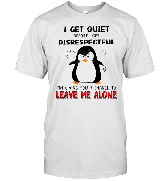 Penguin I get quiet before I get disrespectful shirt Classic Men's T-shirt