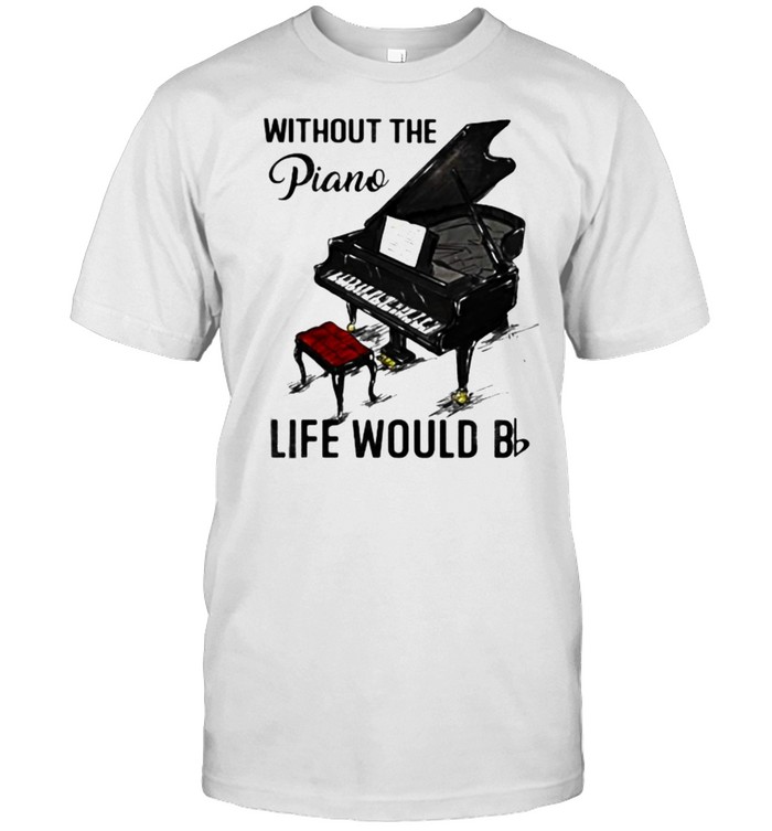 Without The Piano Life Would Be  Classic Men's T-shirt