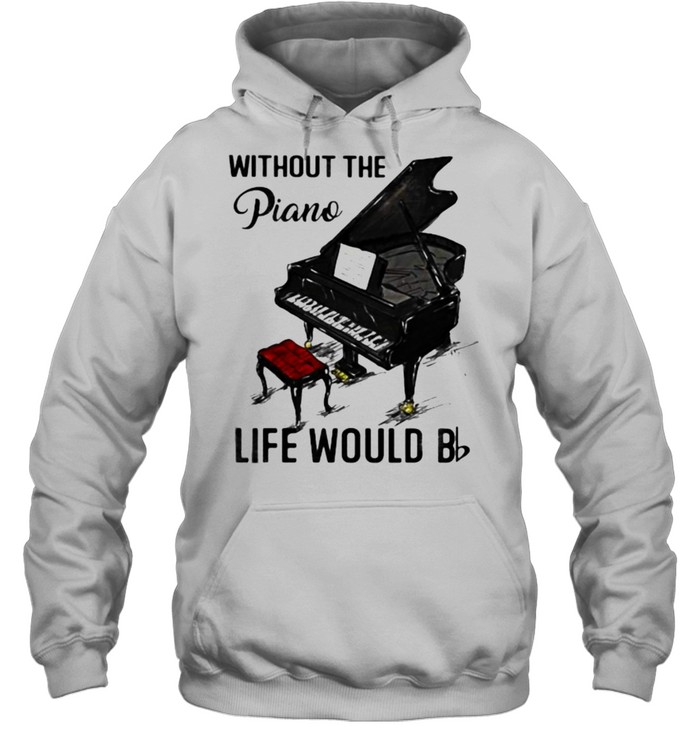 Without The Piano Life Would Be  Unisex Hoodie