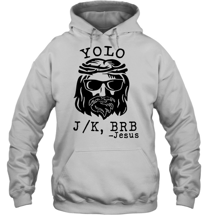 Yolo JK BRB Jesus Easter Sunday T-shirt Unisex Hoodie