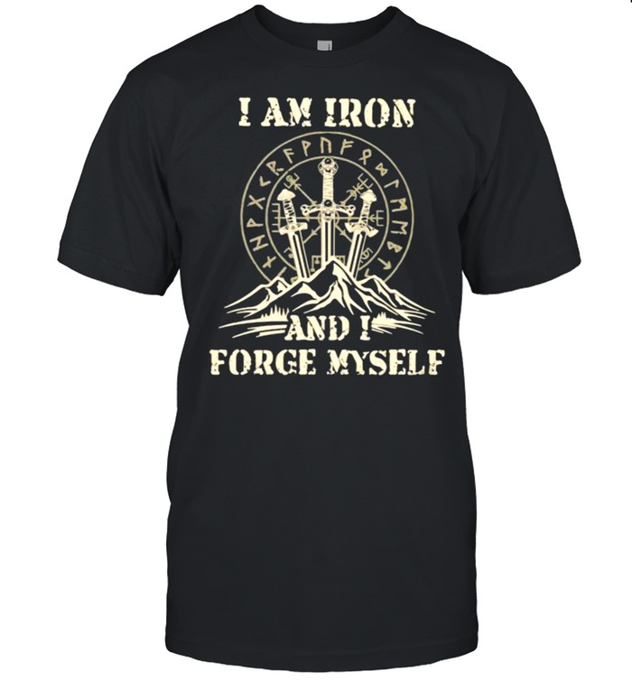 I Am Iron And I Forge myself Viking Shirt