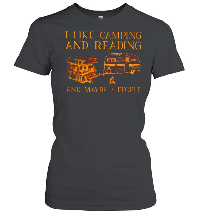 I like camping and reading and maybe 3 people shirt Classic Women's T-shirt