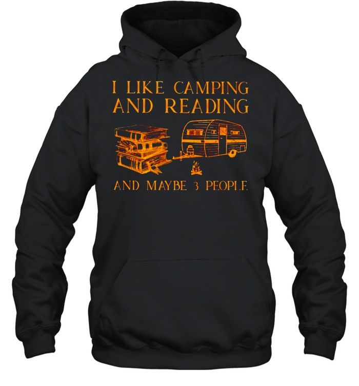 I like camping and reading and maybe 3 people shirt Unisex Hoodie