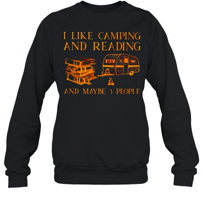 I like camping and reading and maybe 3 people shirt Unisex Sweatshirt