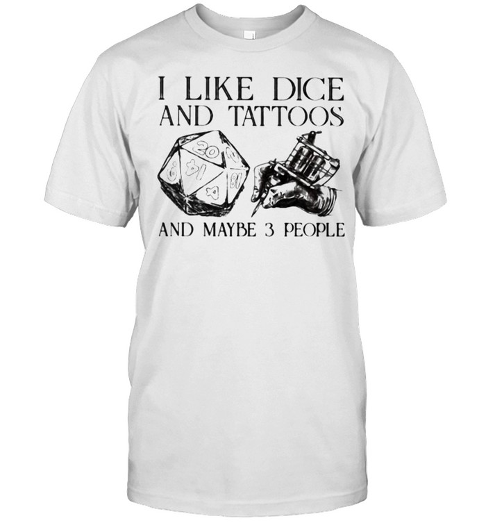 I Like Dice And Tattoos And Maybe 3 People  Classic Men's T-shirt