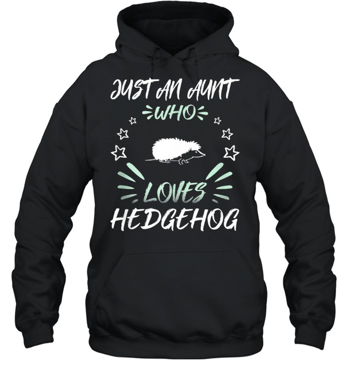 Just An Aunt Who Loves Hedgehog shirt Unisex Hoodie