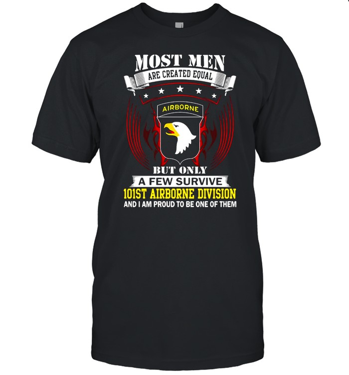 Most Men Are Created Equal But Only A Few Survive 101st Airborne Division And I Am Proud To Be One Of Them T-shirt Classic Men's T-shirt