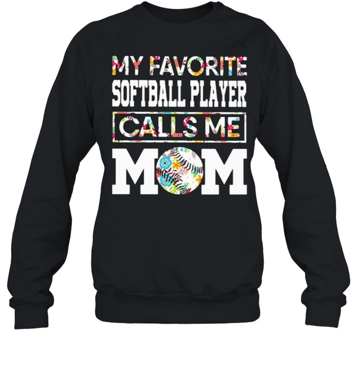 My Favorite Softball Player Calls Me Mom Flower T-Shirt My Favorite Softball Player Calls Me Mom Flower T-Shirt