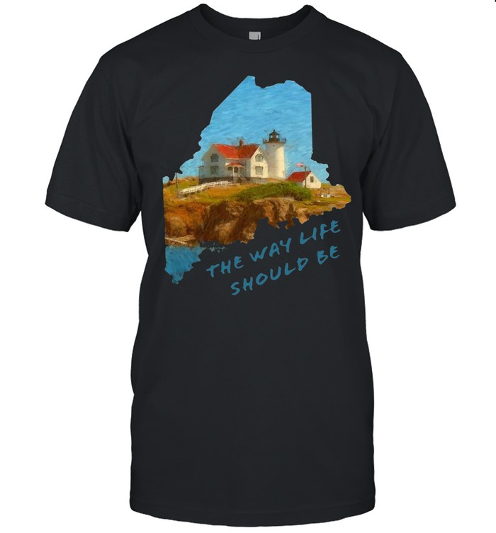 Nubble Lighthouse Maine The Way Life Should Be T-shirt