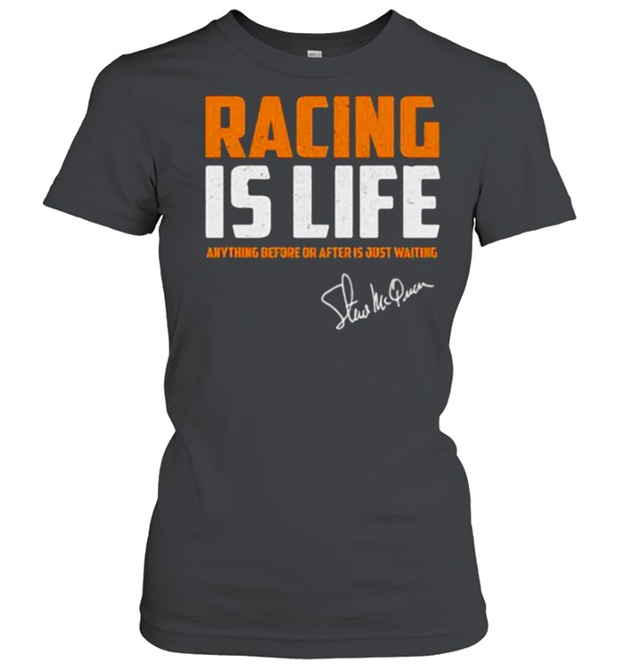 Racing is life anything before or after Signature Steve McQueen  Classic Women's T-shirt
