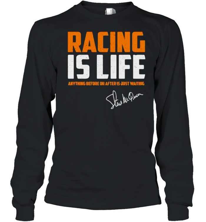 Racing is life anything before or after Signature Steve McQueen  Long Sleeved T-shirt