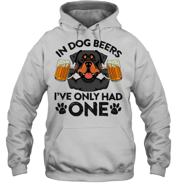 Rottweiler in dog beers ive only had one shirt Unisex Hoodie