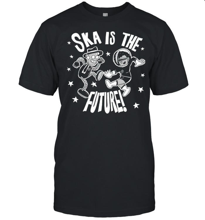 Ska is the Future shirt