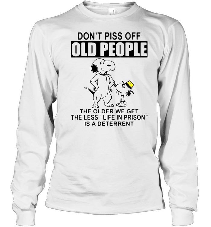 Snoopy don’t piss off old people the older we get the less life in prison shirt Long Sleeved T-shirt