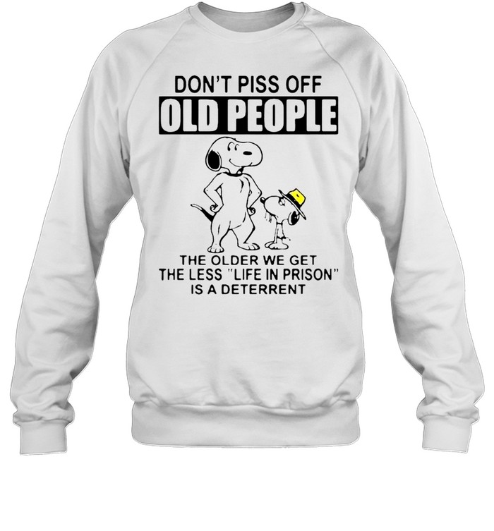 Snoopy don’t piss off old people the older we get the less life in prison shirt Unisex Sweatshirt