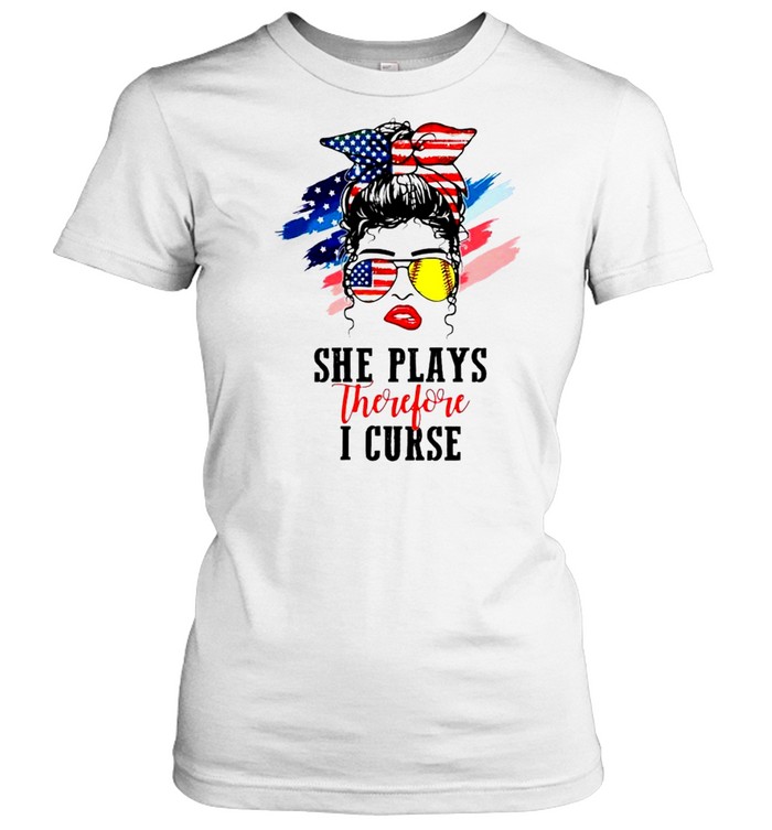 Softball girl she play therefore I curse 4th of July shirt Classic Women's T-shirt