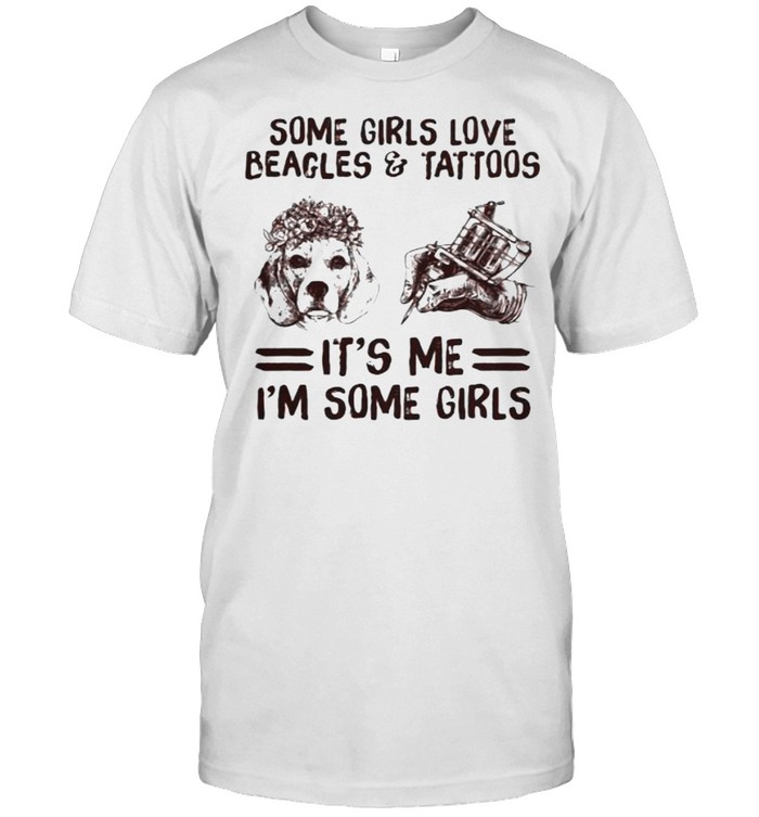 Some Girls Love Beagles And Tattoos It’s Me I’m Some Girls Classic Men's T-shirt