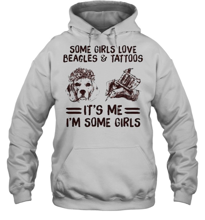 Some Girls Love Beagles And Tattoos It’s Me I’m Some Girls Unisex Hoodie