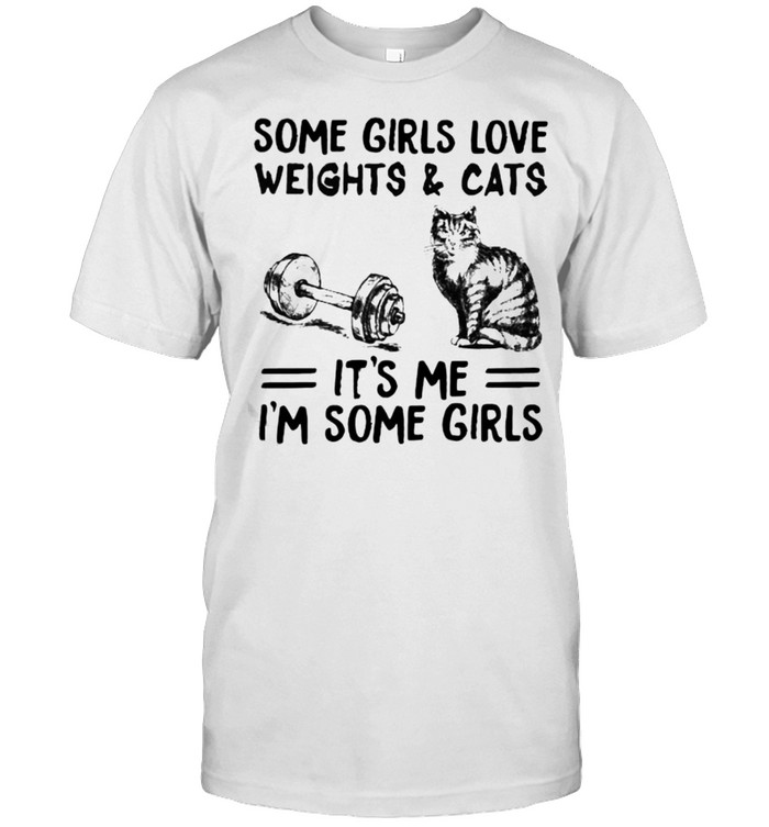 Some girls love weights and cats its me im some girls shirt Classic Men's T-shirt