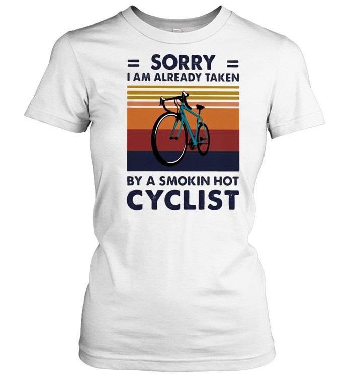 Sorry i am already taken by a smokin hot cyclist vintage shirt Classic Women's T-shirt