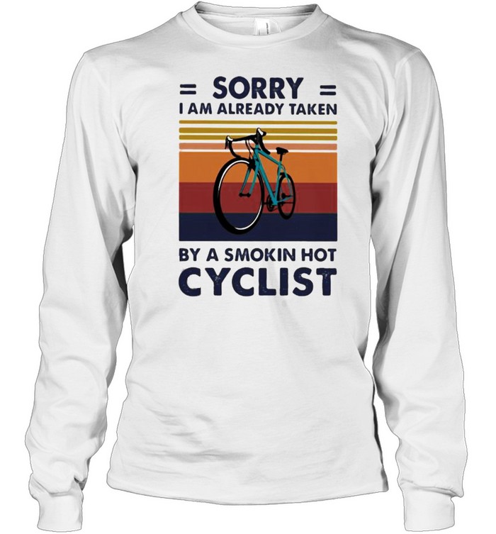 Sorry i am already taken by a smokin hot cyclist vintage shirt Long Sleeved T-shirt