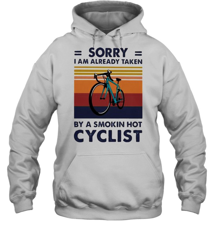 Sorry i am already taken by a smokin hot cyclist vintage shirt Unisex Hoodie