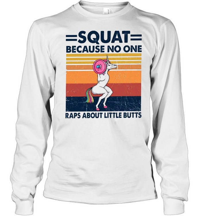 Squat because no one raps about little butts shirt Long Sleeved T-shirt