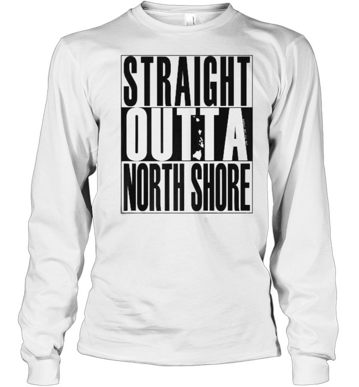 Straight Outta North Shore T- Long Sleeved T-shirt