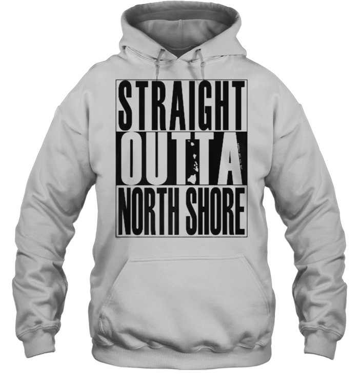 Straight Outta North Shore T- Unisex Hoodie