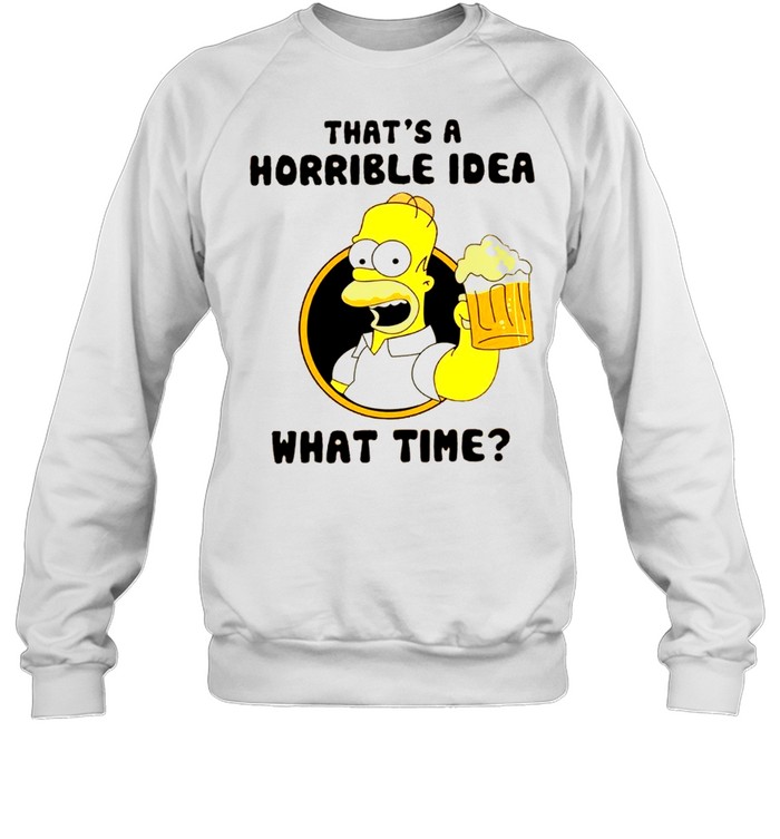 That’s a horrible idea what time shirt Unisex Sweatshirt