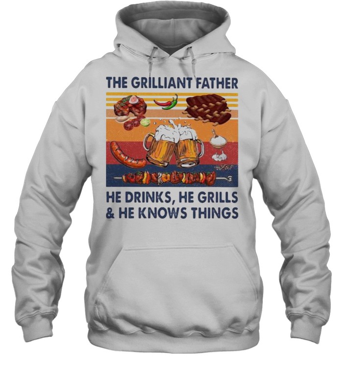 The grilliant father he drinks he grills he knows things BBQ Beer vintage shirt Unisex Hoodie