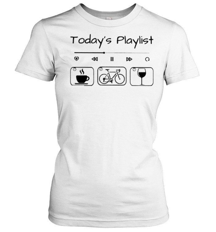 Today Playlist Coffee Bicycle Wine Classic Women's T-shirt