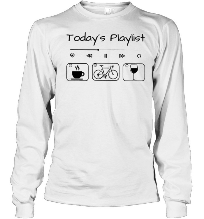 Today Playlist Coffee Bicycle Wine Long Sleeved T-shirt