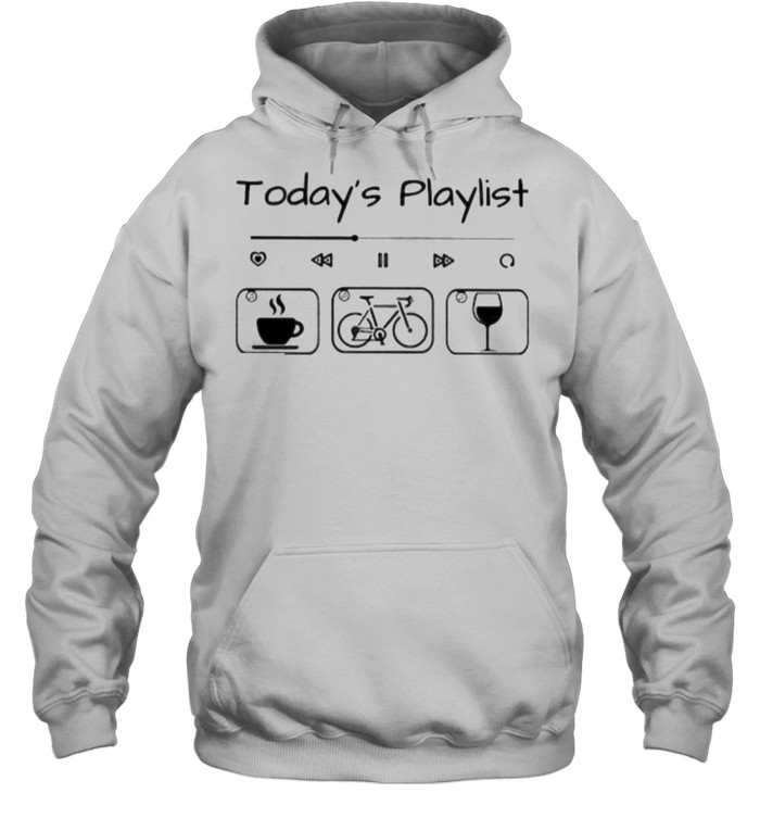 Today Playlist Coffee Bicycle Wine Unisex Hoodie