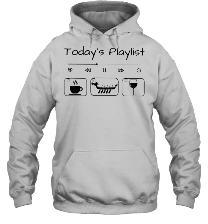 Today Playlist Coffee Dragon Boat Wine Unisex Hoodie