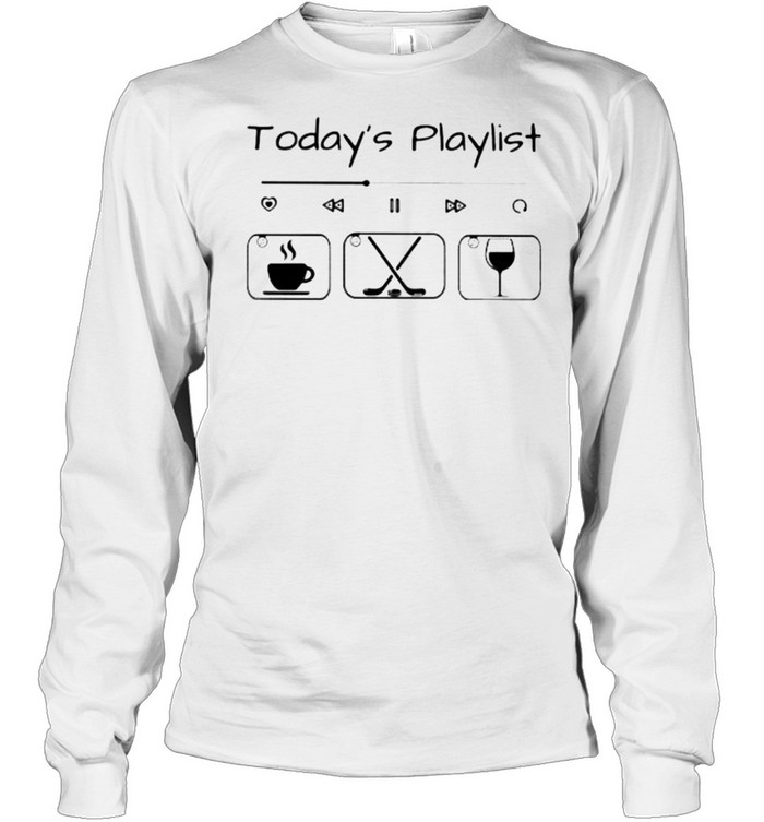 Today Playlist Coffee Hockey Wine Long Sleeved T-shirt